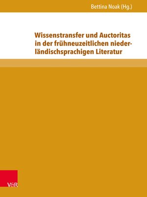 cover image of Wissenstransfer und Auctoritas in der frühneuzeitlichen niederländischsprachigen Literatur